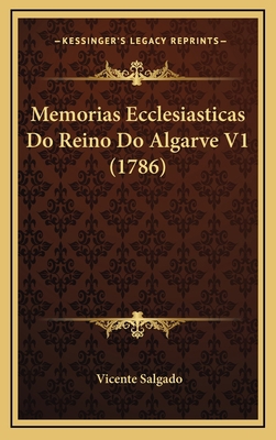 Memorias Ecclesiasticas Do Reino Do Algarve V1 ... [Portuguese] 1166371980 Book Cover