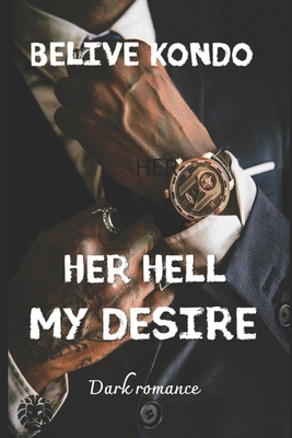 Her hell my desire: Dark romance B0GVTHDZ52 Book Cover