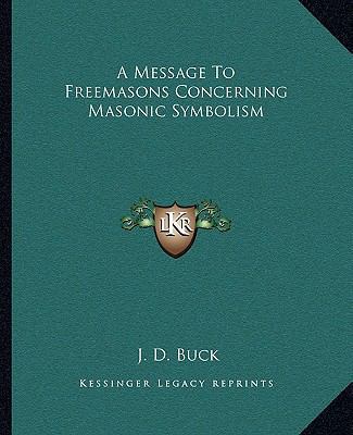 A Message To Freemasons Concerning Masonic Symb... 1162820519 Book Cover