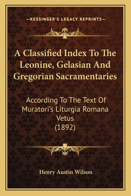 A Classified Index To The Leonine, Gelasian And... 1164519654 Book Cover