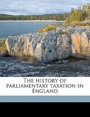 The History of Parliamentary Taxation in England 1177908549 Book Cover