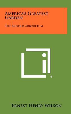 America's Greatest Garden: The Arnold Arboretum 1258523043 Book Cover