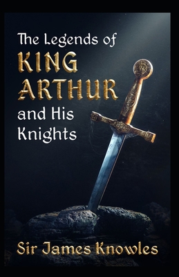 The Legends Of King Arthur And His Knights: ill... B096TJP7K1 Book Cover