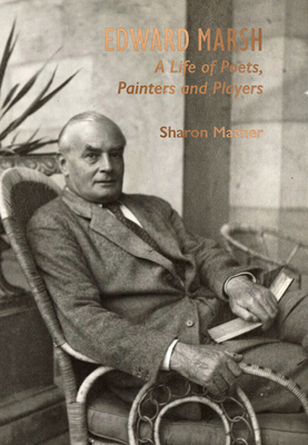 Edward Marsh: A Life of Poets, Painters and Pla... 1911397788 Book Cover