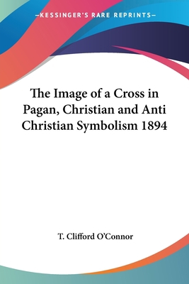 The Image of a Cross in Pagan, Christian and An... 1417978716 Book Cover