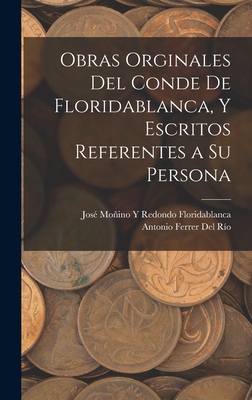 Obras Orginales Del Conde De Floridablanca, Y E... [Spanish] 1016986165 Book Cover