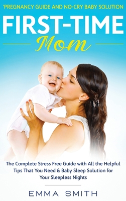 First-Time Mom: Pregnancy Guide and No-Cry Baby... 1952083672 Book Cover