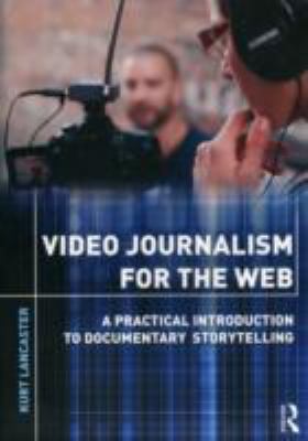 Video Journalism for the Web: A Practical Intro... 0415892678 Book Cover