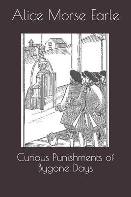 Curious Punishments of Bygone Days 1694333523 Book Cover