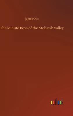 The Minute Boys of the Mohawk Valley 3732683141 Book Cover