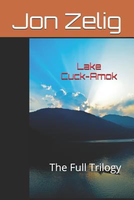 Lake Cuck-Amok: The Full Trilogy 1520930615 Book Cover