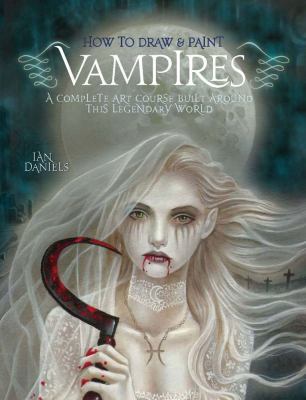 How to Draw and Paint Vampires: A Complete Art ... 0764145762 Book Cover