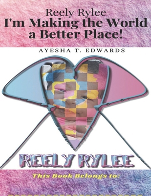 Reely Rylee: I'm Making the World a Better Place! B08FRVHM9Q Book Cover