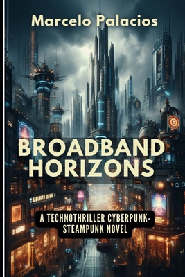 Broadband Horizons: A Technothriller Cyberpunk-... B0DNK8ZGB5 Book Cover