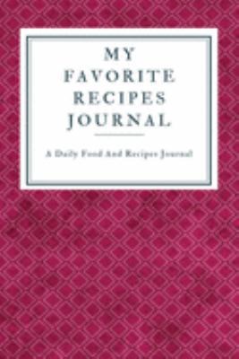 My Favorite Recipe Journal: A Recipe Journal For Your Special Recipes (Blank Recipe Journal/Food Cookbook, Recipe Book/Recipe Organizer, Blank ... Book/Food Journal to Write in for Women )