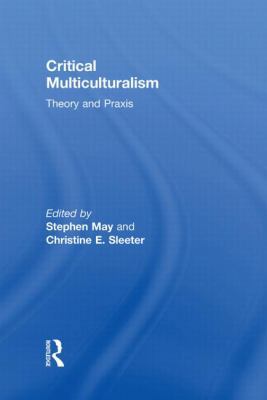 Critical Multiculturalism: Theory and Praxis 0415802849 Book Cover