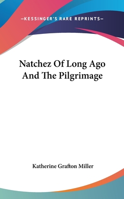 Natchez Of Long Ago And The Pilgrimage 116162872X Book Cover