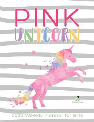 Pink Unicorn: 2022 Weekly Planner for Girls 1541966899 Book Cover