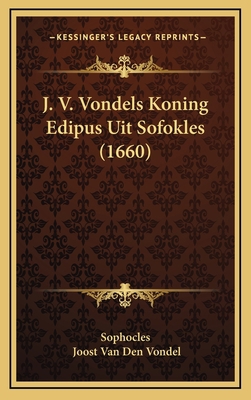 J. V. Vondels Koning Edipus Uit Sofokles (1660) [Dutch] 1168810930 Book Cover