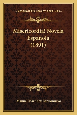Misericordia! Novela Espanola (1891) [Spanish] 1167649613 Book Cover