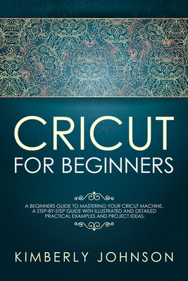 Cricut For Beginners: A Beginner's Guide to Mas... 1690602759 Book Cover
