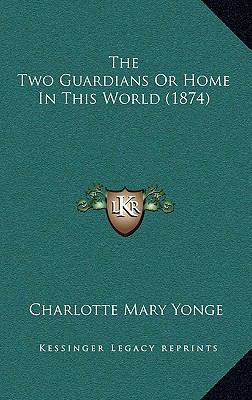 The Two Guardians or Home in This World (1874) 116442663X Book Cover