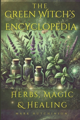 The Green Witch's Encyclopedia: Herbs, Magic & ... B0D95QKT54 Book Cover
