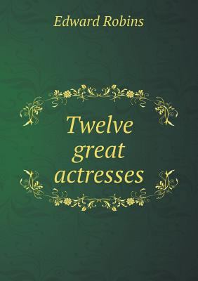 Twelve great actresses 5519279748 Book Cover