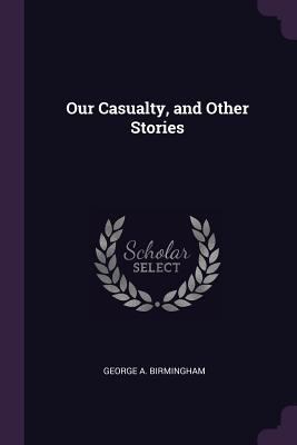Our Casualty, and Other Stories 1377362477 Book Cover