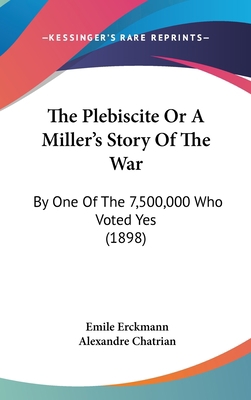 The Plebiscite or a Miller's Story of the War: ... 1104576562 Book Cover