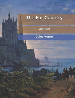 The Fur Country: Large Print B0851MY6PJ Book Cover