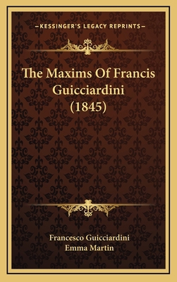 The Maxims of Francis Guicciardini (1845) 1165185377 Book Cover