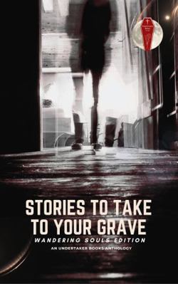 Stories To Take To Your Grave: Wandering Souls 1966387040 Book Cover