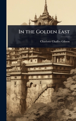 In the Golden East 1023601559 Book Cover
