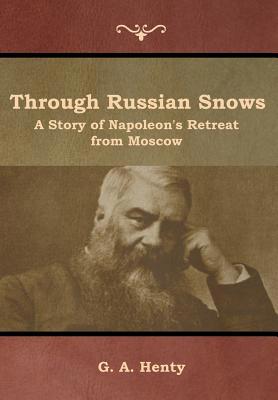 Through Russian Snows: A Story of Napoleon's Re... 1644392585 Book Cover