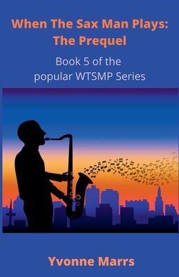 When The Sax Man Plays: Part 5 - The Prequel B0CHJ2JYYY Book Cover