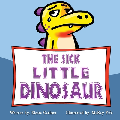 The Sick Little Dinosaur 1973920204 Book Cover