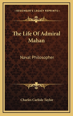 The Life Of Admiral Mahan: Naval Philosopher 1163866539 Book Cover