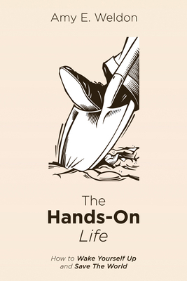 The Hands-On Life: How to Wake Yourself Up and ... 1532606664 Book Cover