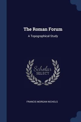 The Roman Forum: A Topographical Study 1376549387 Book Cover