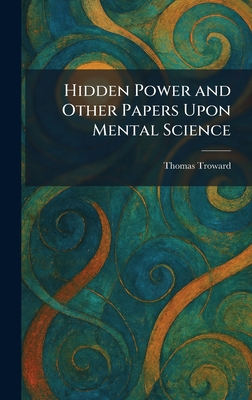 Hidden Power and Other Papers Upon Mental Science 1025705270 Book Cover