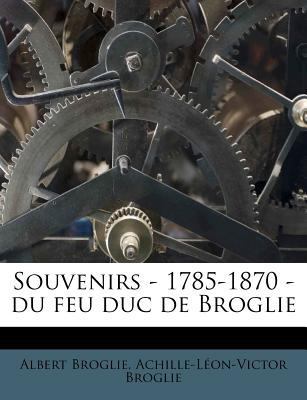 Souvenirs - 1785-1870 - du feu duc de Broglie [French] 1179452798 Book Cover