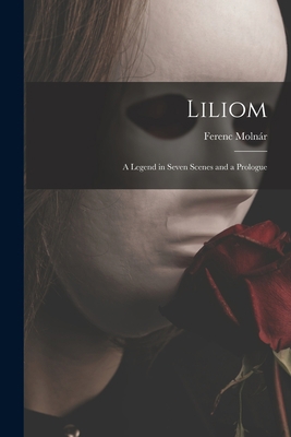 Liliom: a Legend in Seven Scenes and a Prologue 1013594703 Book Cover