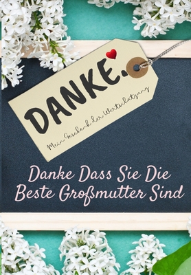 Danke Dass Sie Die Beste Großmutter Sind: Mein ... [German] 1922485683 Book Cover