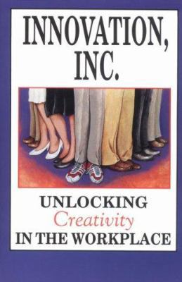 Innovation, Inc.: Unlocking Creativity in the W... 1556220545 Book Cover
