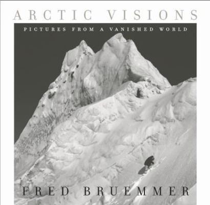 Arctic Visions: Pictures from a Vanished World 1554700922 Book Cover