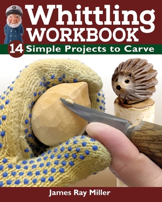 Whittling Workbook: 14 Simple Projects to Carve 1497102707 Book Cover