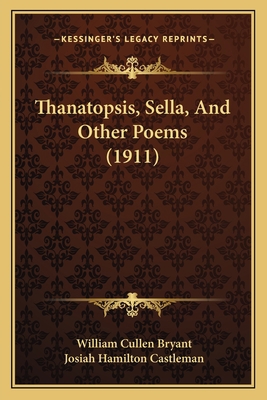 Thanatopsis, Sella, And Other Poems (1911) 1165100908 Book Cover