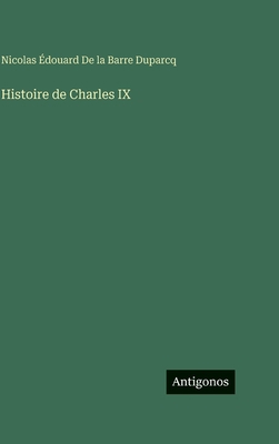 Histoire de Charles IX [French] 3388590885 Book Cover