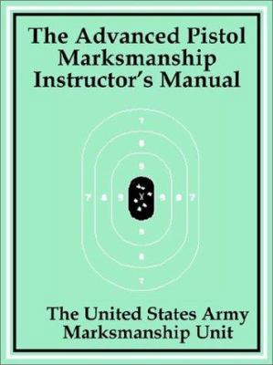 The Advanced Pistol Marksmanship Instructor's M... 1410100332 Book Cover
